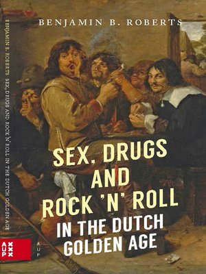 cover image of Sex, Drugs and Rock 'n' Roll in the Dutch Golden Age